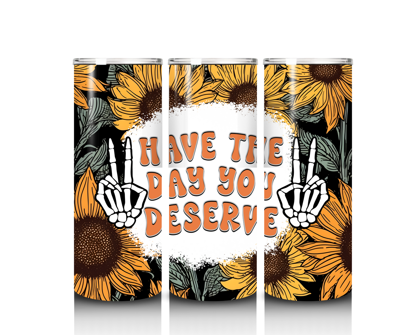 have the day you deserve tumbler wrap design