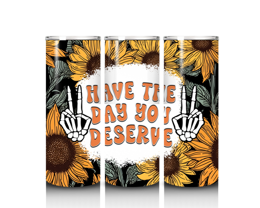 have the day you deserve tumbler wrap design