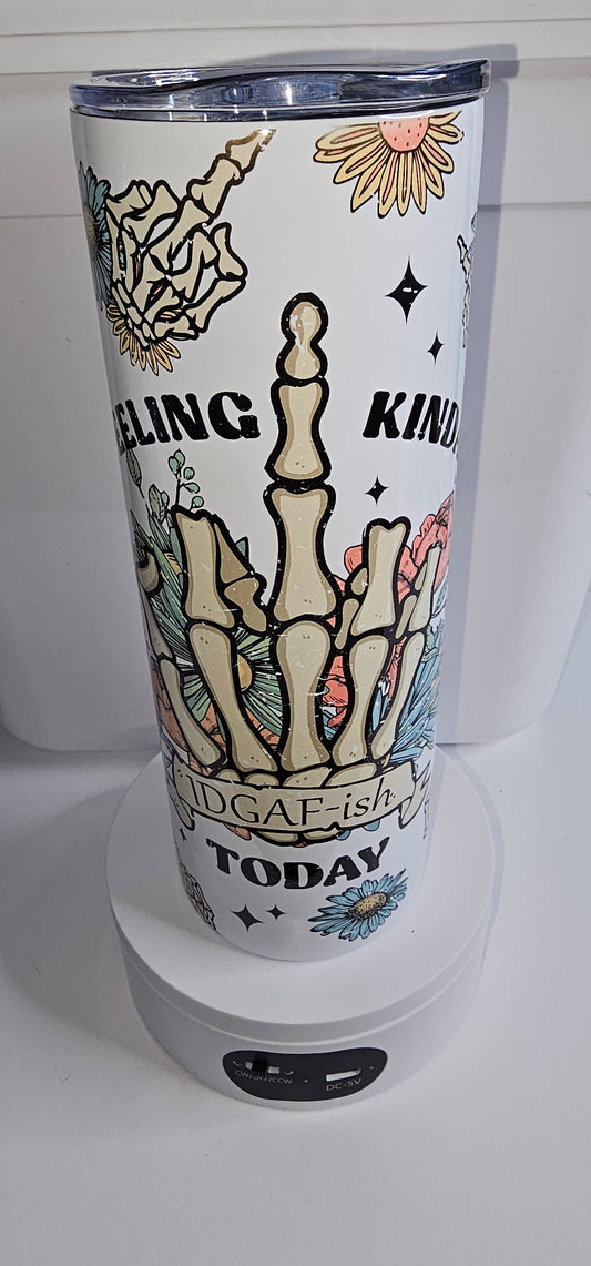 20 oz Feeling IDGAF-ish today tumbler